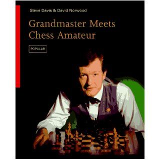 Grandmaster Meets Chess Amateur (Batsford Chess Library): Steve Davis, David Norwood: 9780805042245: Books
