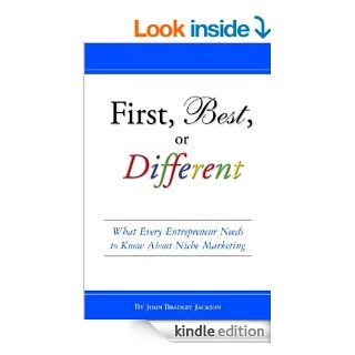 First, Best, or Different: What Every Entrepreneur Needs to Know About Niche Marketing eBook: John Bradley Jackson: Kindle Store