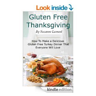 A Gluten Free Thanksgiving: How To Make a Delicious Gluten Free Turkey Dinner That Everyone Will Love (Fast, Easy and Delicious Gluten Free Recipes)   Kindle edition by Suzanne Leonard. Cookbooks, Food & Wine Kindle eBooks @ .