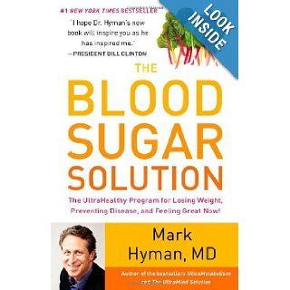 The Blood Sugar Solution: The UltraHealthy Program for Losing Weight, Preventing Disease, and Feeling Great Now!: Mark Hyman: 9780316127370: Books