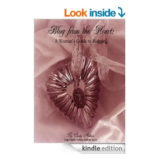 Blog from the Heart: A Woman's Guide to Blogging eBook: Cindy  Adkins: Kindle Store