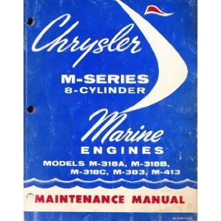 Chrysler M Series 8 Cylinder Marine Engines Maintenance Manual (Models M 318A, M 318B, M 318C, M 413, 81 770 7522): Chrysler Marine: Books