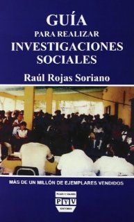GUIA PARA REALIZAR INVESTIGACIONES SOCIALES: Raul Rojas Soriano: 9789688562642: Books