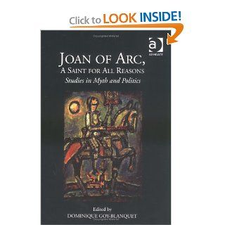 Joan of Arc, a Saint for All Reasons Studies in Myth and Politics (9780754633303) Dominique Goy Blanquet Books