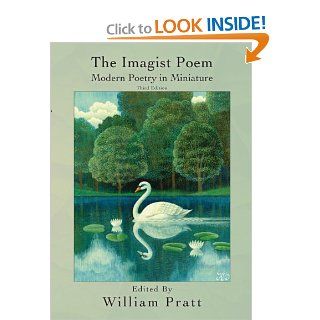 The Imagist Poem: Modern Poetry in Miniature (9780972814386): William Pratt: Books