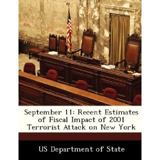 September 11 Recent Estimates of Fiscal Impact of 2001 Terrorist Attack on New York US Department of State 9781249914952 Books