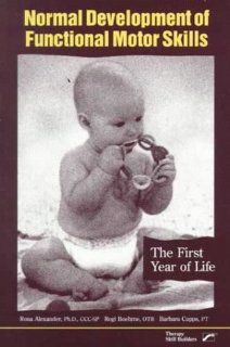 Normal Development of Functional Motor Skills: The First Year of Life (9780761641872): Rona Alexander, Regi Boehme, Barbara Cupps: Books