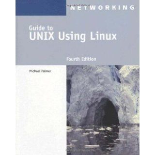 By Michael Palmer: A Guide to UNIX Using Linux (Networking (Course Technology)) Fourth (4th) Edition:  Author : Books
