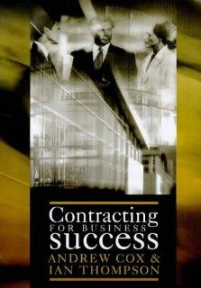 Contracting for Business Success (9780727726001): A. Cox, I. Thompson: Books