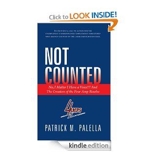 Not Counted: No, I Matter I Have a Voice!!! And The Creation of the Four Amp Resolve   Kindle edition by Patrick M. Palella. Self Help Kindle eBooks @ .