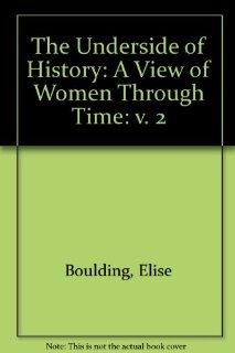 The Underside of History: A View of Women Through Time, Vol. 2 (9780803948167): Elise Boulding: Books