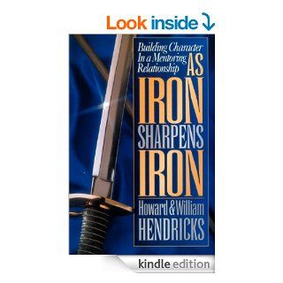 As Iron Sharpens Iron: Building Character in a Mentoring Relationship   Kindle edition by Howard G. Hendricks, William D. Hendricks. Religion & Spirituality Kindle eBooks @ .
