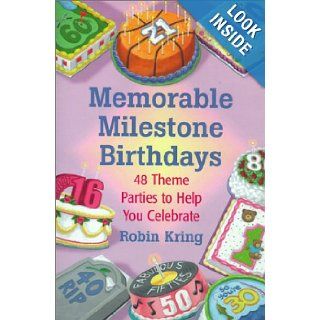 Memorable Milestone Birthdays: Over 50 Theme Parties to Help You Celebrate: Robin A. Kring: 9780743212427: Books