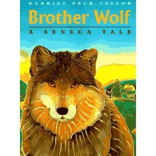 Brother Wolf: A Seneca Tale: Harriet Peck Taylor: 9780374309978:  Kids' Books