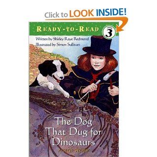 The Dog That Dug for Dinosaurs (Ready To Read   Level 3): Shirley Raye Redmond, Simon Sullivan: 9780689857096:  Kids' Books
