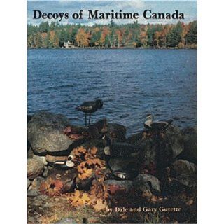 Decoys of Maritime Canada: Dale Guyette, Gary Guyette: 9780916838768: Books