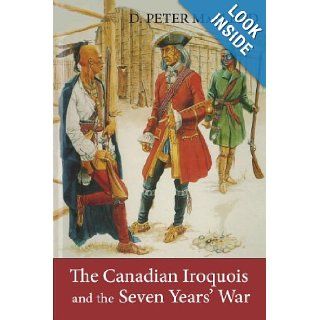 The Canadian Iroquois and the Seven Years' War: D. Peter MacLeod: 9781554889778: Books