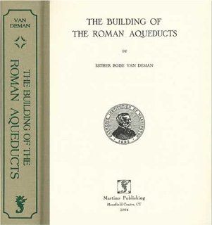 The Building of the Roman Aqueducts (Carnegie Institution of Washington Publication) (9781578984947): Esther Boise Van Deman: Books
