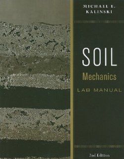 Soil Mechanics Lab Manual: Michael E. Kalinski: 9780470556832: Books