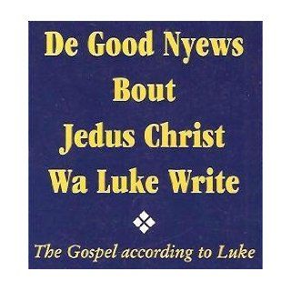 De Good Nyews Bout Jedus Christ Wa Luke Write the Gospel According to Luke in Gullah Sea Island Creole with Marginal Text of the King James Version: Anon: Books
