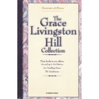 Grace Livingston Hill Collection, No. 1: According to the Pattern / An Unwilling Guest / The Esselstynes: Grace Livingston Hill: 9781557485298: Books