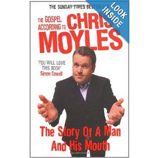 The Gospel According to Chris Moyles: The Story of a Man and His Mouth: Chris Moyles: 9780091914189: Books
