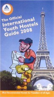 Official International Youth Hostel Guide, 2008 2008: Most Recommended Hostels for Travellers of All Ages: International Youth Hostel Federation: 9780901496683: Books