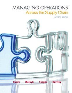 Managing Operations Across the Supply Chain (McGraw Hill/Irwin Series in Operations and Decision Sciences): Morgan Swink, Steven Melnyk, M. Bixby Cooper, Janet L. Hartley: 9780078024030: Books