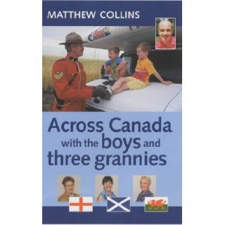 Across Canada with the Boys and Three Grannies: Matthew Collins: 9780952855354: Books