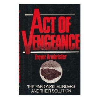 Act of vengeance: The Yablonski murders and their solution: Trevor Armbrister: 9780841503755: Books
