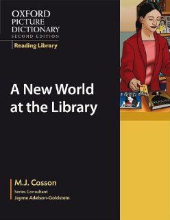 Oxford Picture Dictionary Reading Library: A New World at the Library (Oxford Picture Dictionary Second Edition Reading Library): M.J. Cosson, Jayme Adelson Goldstein: 9780194740302: Books