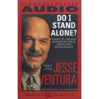 Do I Stand Alone?: Going to the Mat Against Political Pawns and Media Jackals: Jesse Ventura: 9780743506441: Books