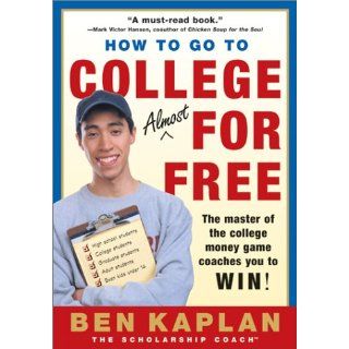 How to Go to College Almost for Free: Ben Kaplan: 9780060937652: Books