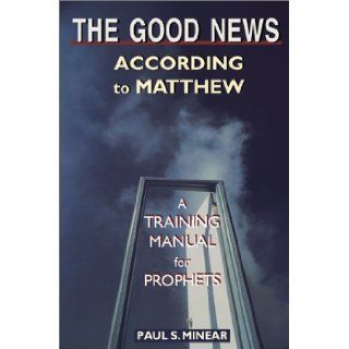The Good News According to Matthew: A Training Manual for Prophets: Paul Sevier Minear: 9780827212459: Books