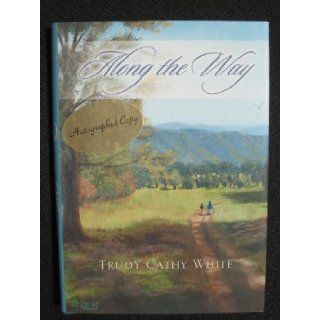 Along the Way: Trudy Cathy White: 9781929619214: Books