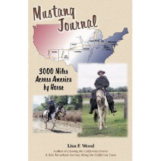 Mustang Journal: 3000 Miles Across America By Horse: Lisa F. Wood: 9781882897865: Books