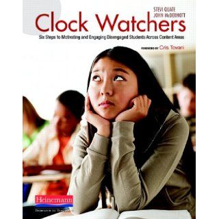 Clock Watchers: Six Steps to Motivating and Engaging Disengaged Students Across Content Areas: Stevi Quate, John McDermott: 9780325021690: Books