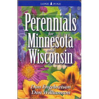 Perennials for Minnesota and Wisconsin: Don Engebretson, Don Williamson: 0779101053856: Books