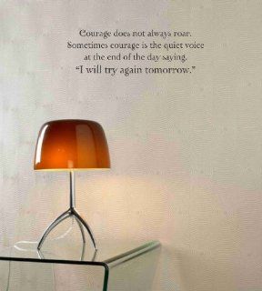 Courage does not always roar. Sometimes courage is the quite voice at the end of the day saying "I will try again tomorrow." Vinyl wall art Inspirational quotes and saying home decor decal sticker  