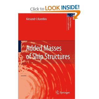 Added Masses of Ship Structures (Fluid Mechanics and Its Applications): Alexandr I. Korotkin: 9789048181261: Books