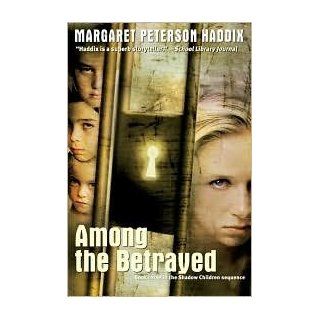 Among the Betrayed (Shadow Children Series #3) by Margaret Peterson Haddix, Cliff Nielsen (Contribution by), Greg Stadnyk (Contribution by) Cliff Nielsen (Contribution by), Greg Stadnyk (Contribution by) by Margaret Peterson Haddix Books