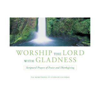Worship the Lord With Gladness: Scriptural Prayers of Praise and Thanksgiving, Daily Stand up Desk Calendar: Word Among Us Press: 9781593251222: Books