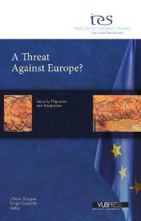 A Threat Against Europe?: Security, Migration and Integration (Institute for European Studies series) (9789054879299): J. Peter Burgess, Serge Gutwirth: Books