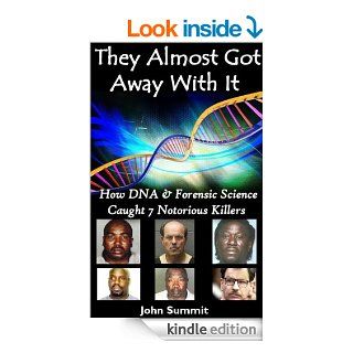 They Almost Got Away With It: How DNA & Forensic Science Caught 7 Notorious Killers (True Crime Series)   Kindle edition by John Summit. Biographies & Memoirs Kindle eBooks @ .