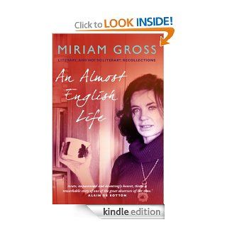 An Almost English Life: Literary, and Not So Literary, Recollections   Kindle edition by Miriam Gross. Biographies & Memoirs Kindle eBooks @ .