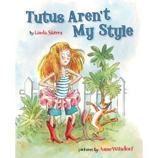 Tutus Aren't My Style: Linda Skeers, Anne Wilsdorf: 9780803732124:  Children's Books