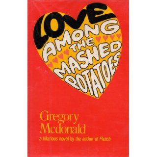 Love Among the Mashed Potatoes: Gregory McDonald: 9780525149057: Books