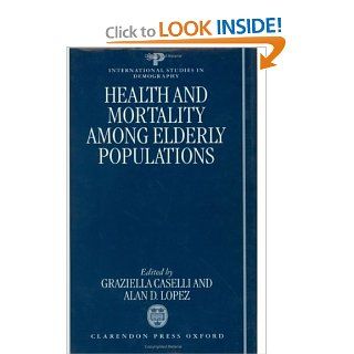 Health and Mortality among Elderly Populations (International Studies in Demography) (9780198233374): Graziella Caselli, Alan D. Lopez: Books