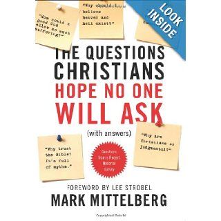 The Questions Christians Hope No One Will Ask: (With Answers): Mark Mittelberg, Lee Strobel: 9781414315911: Books