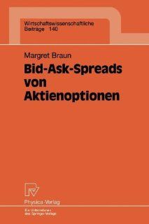 Bid Ask Spreads von Aktienoptionen (Wirtschaftswissenschaftliche Beitrge) (German Edition) (9783790810080): Margret Braun: Books